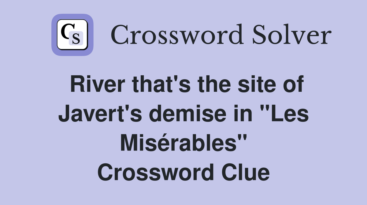 River that's the site of Javert's demise in "Les Misérables" Crossword Clue