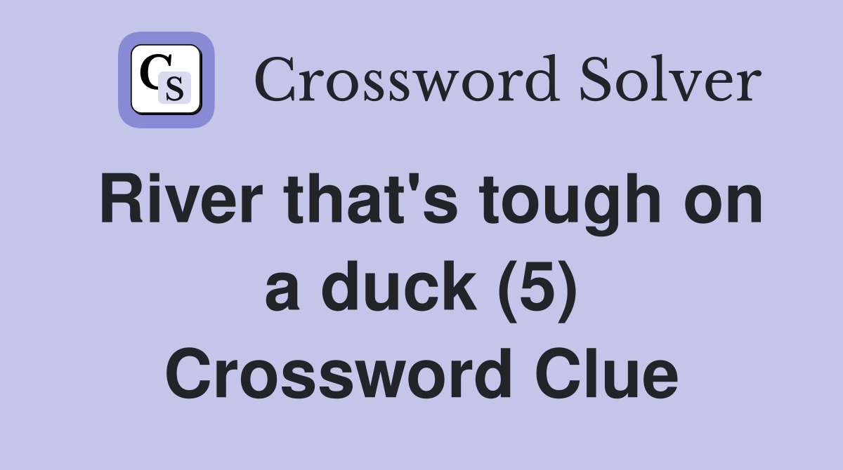 River that's tough on a duck (5) Crossword Clue