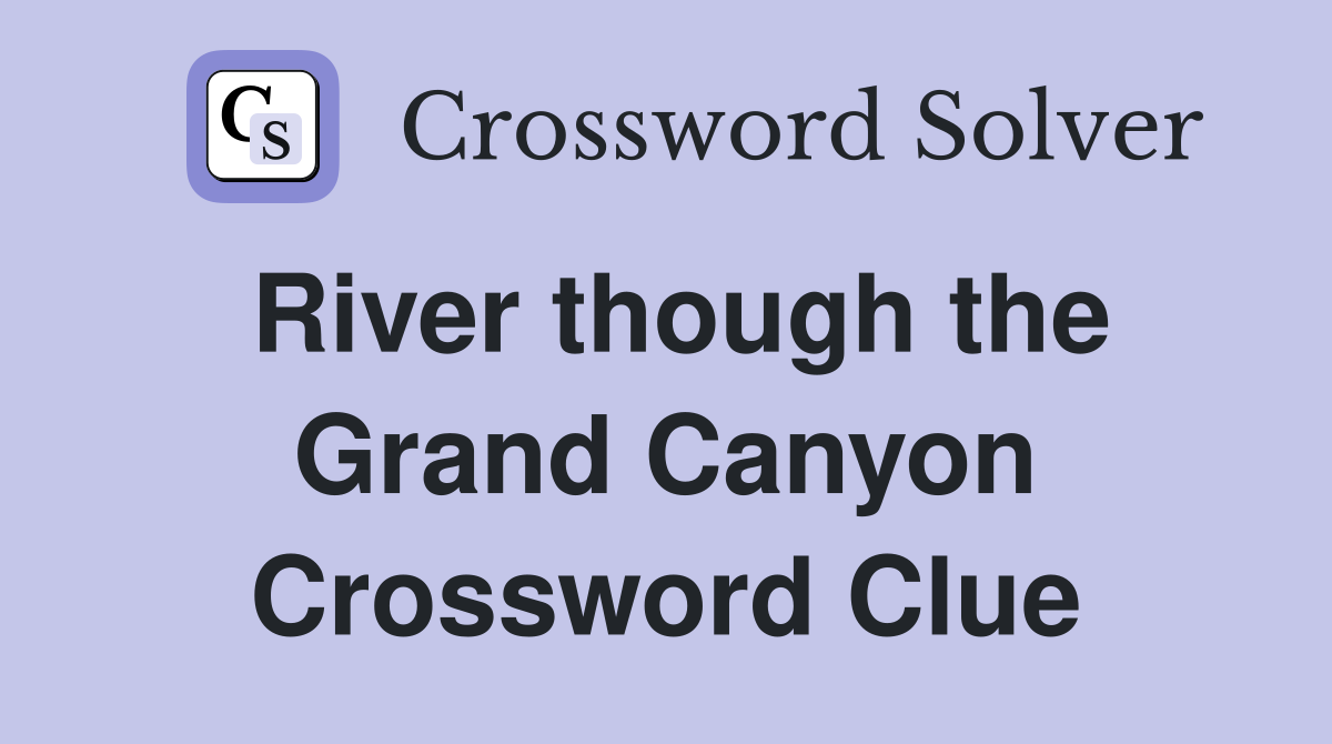 River though the Grand Canyon Crossword Clue