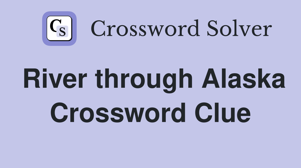 River through Alaska Crossword Clue