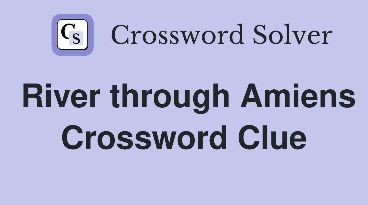 River through Amiens Crossword Clue