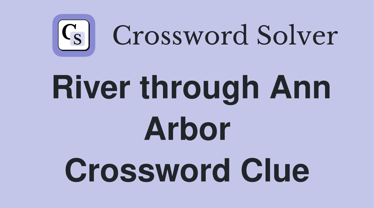 River through Ann Arbor Crossword Clue