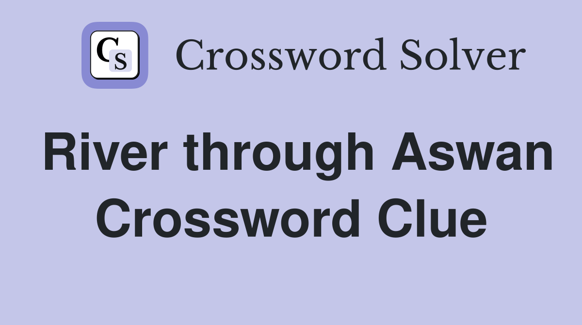 River through Aswan Crossword Clue