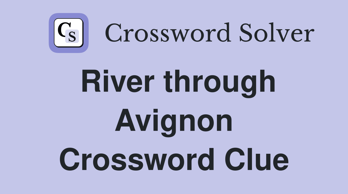 River through Avignon Crossword Clue