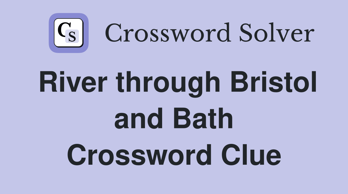 River through Bristol and Bath Crossword Clue