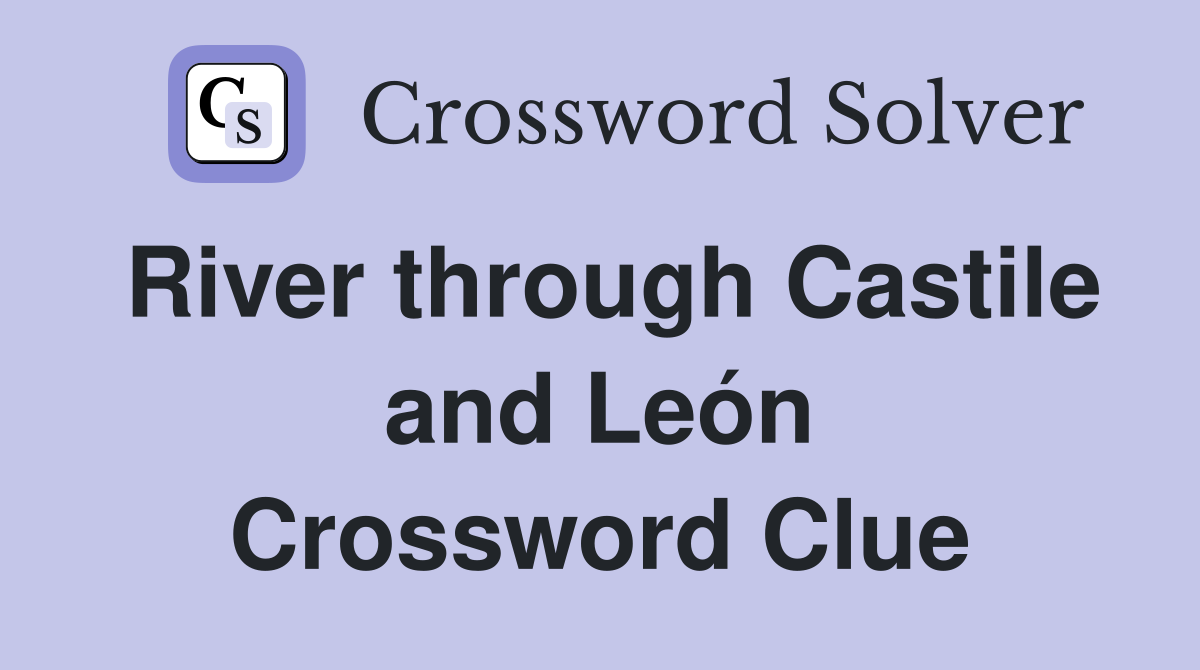 River through Castile and León Crossword Clue