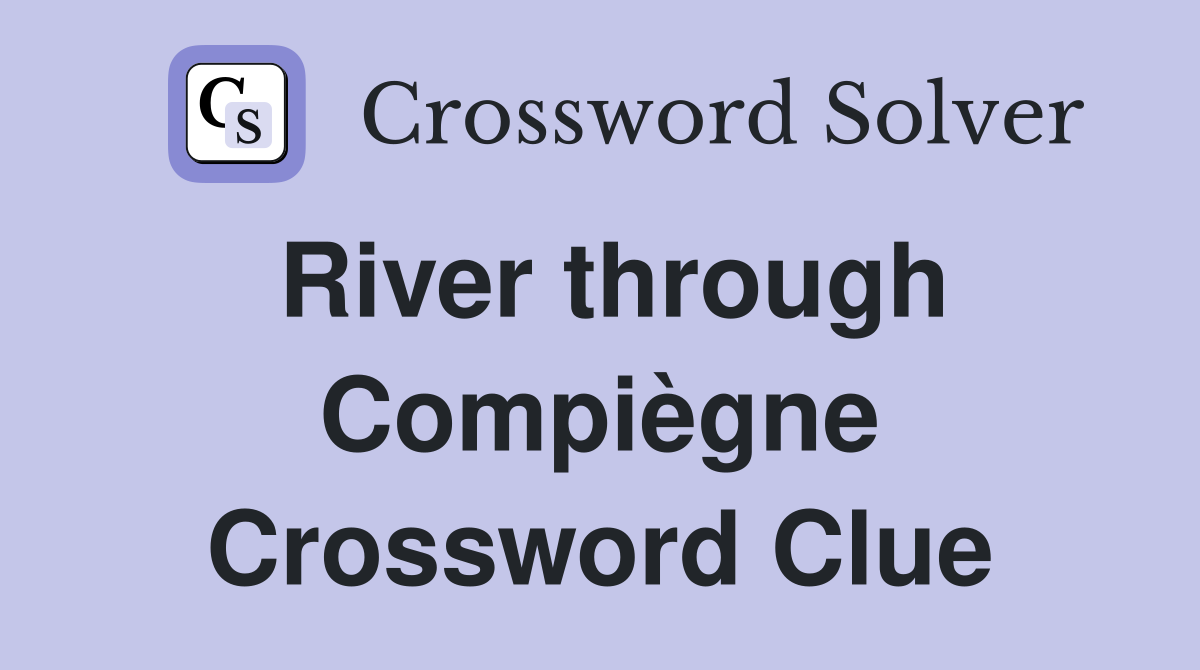 River through Compiègne Crossword Clue
