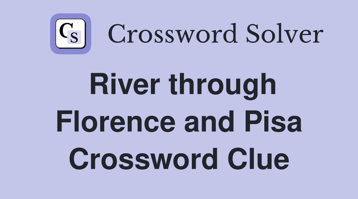 River through Florence and Pisa Crossword Clue