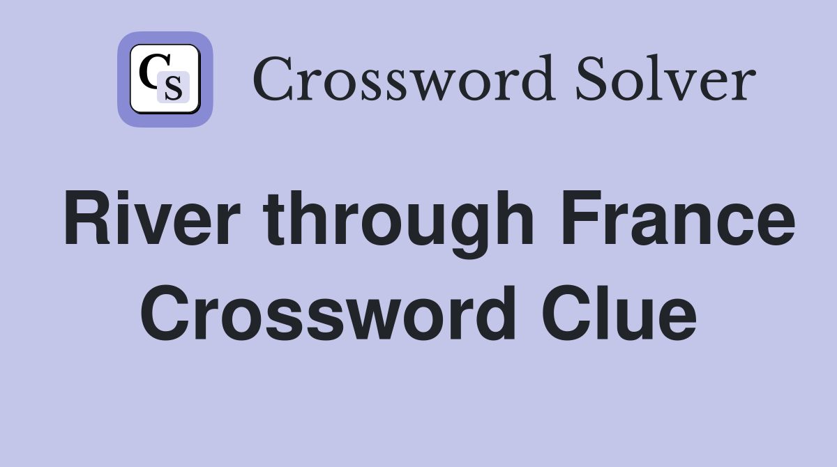 River through France Crossword Clue