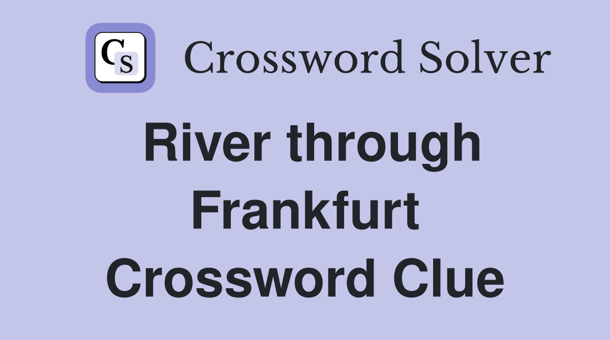 River through Frankfurt Crossword Clue