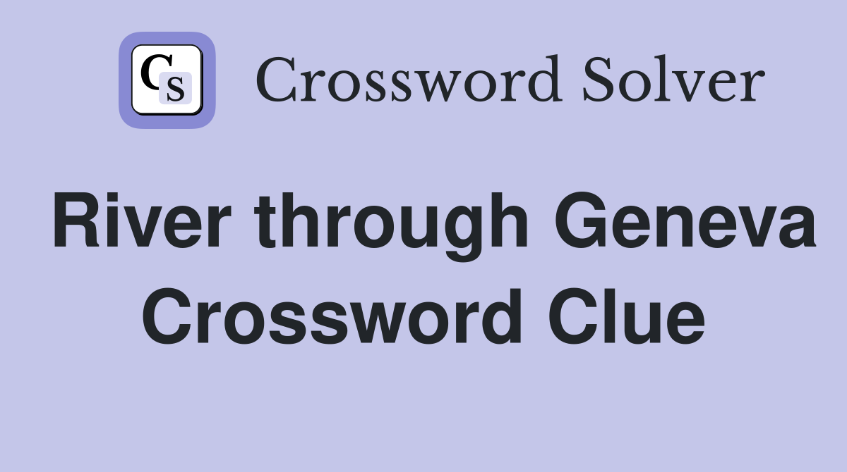 River through Geneva Crossword Clue