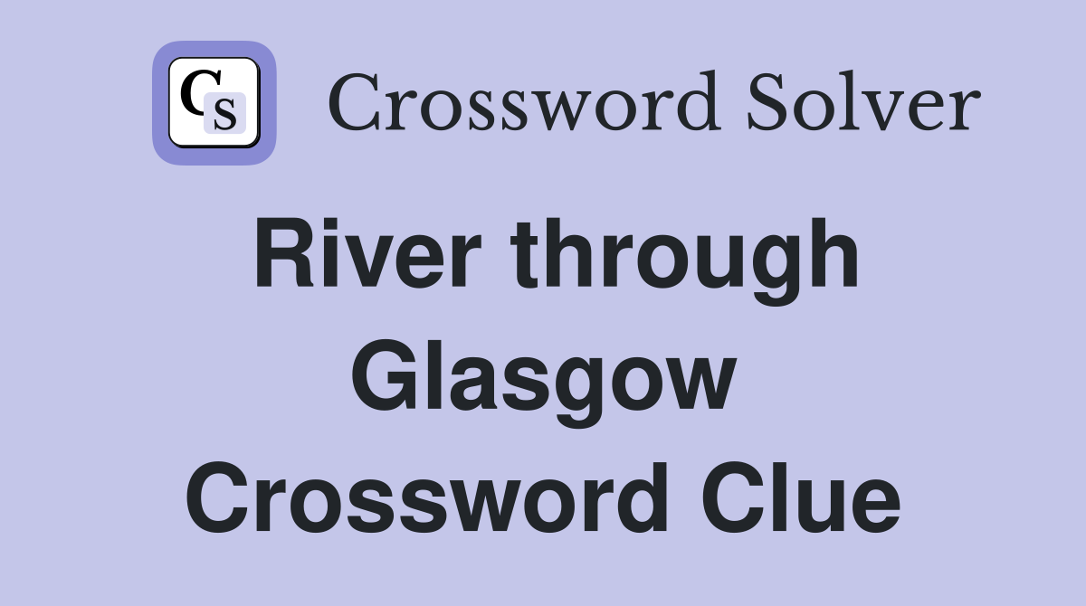 River through Glasgow Crossword Clue