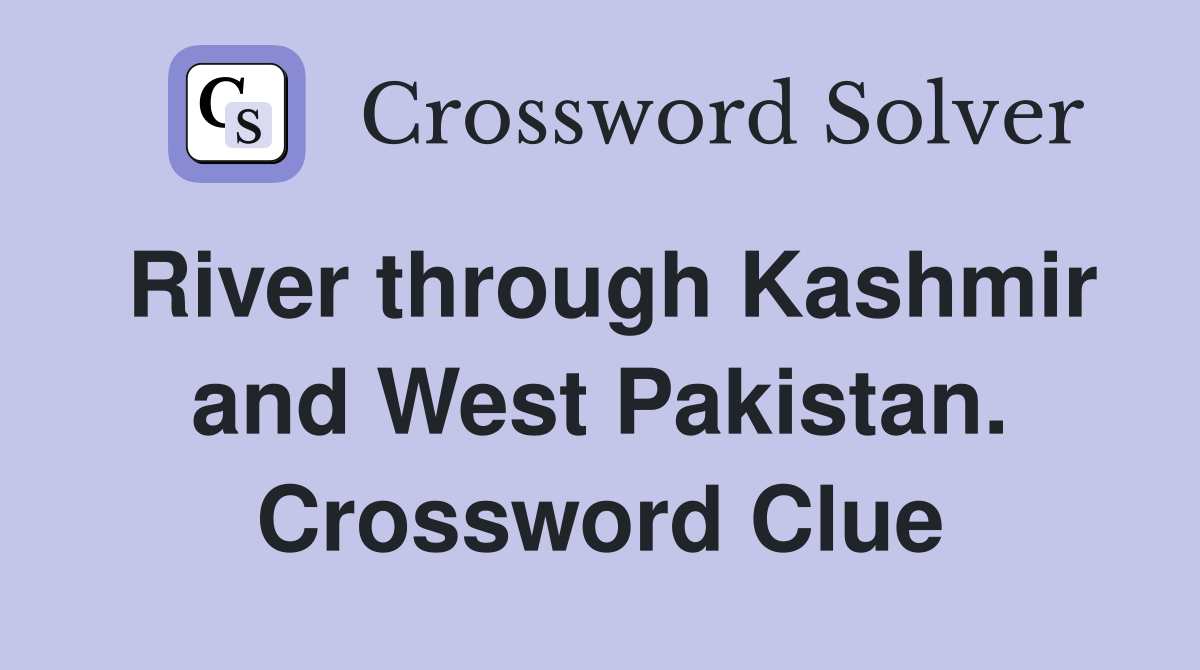 River through Kashmir and West Pakistan. Crossword Clue