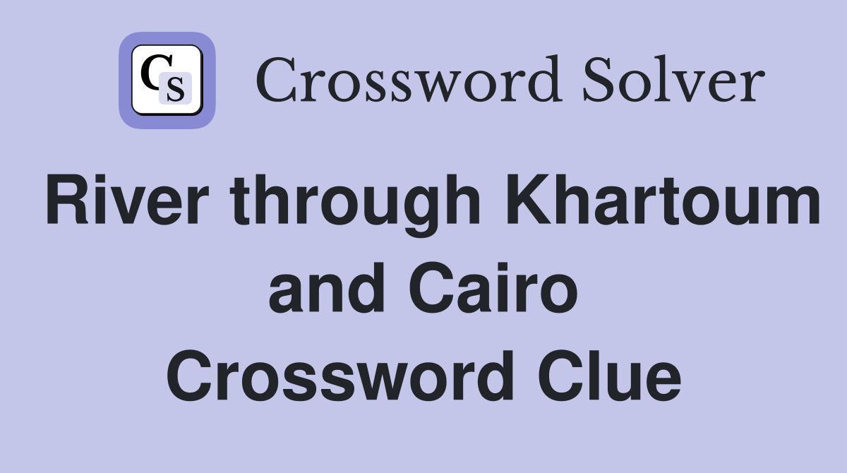 River through Khartoum and Cairo Crossword Clue
