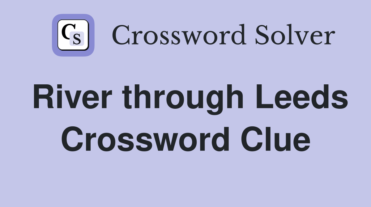 River through Leeds Crossword Clue