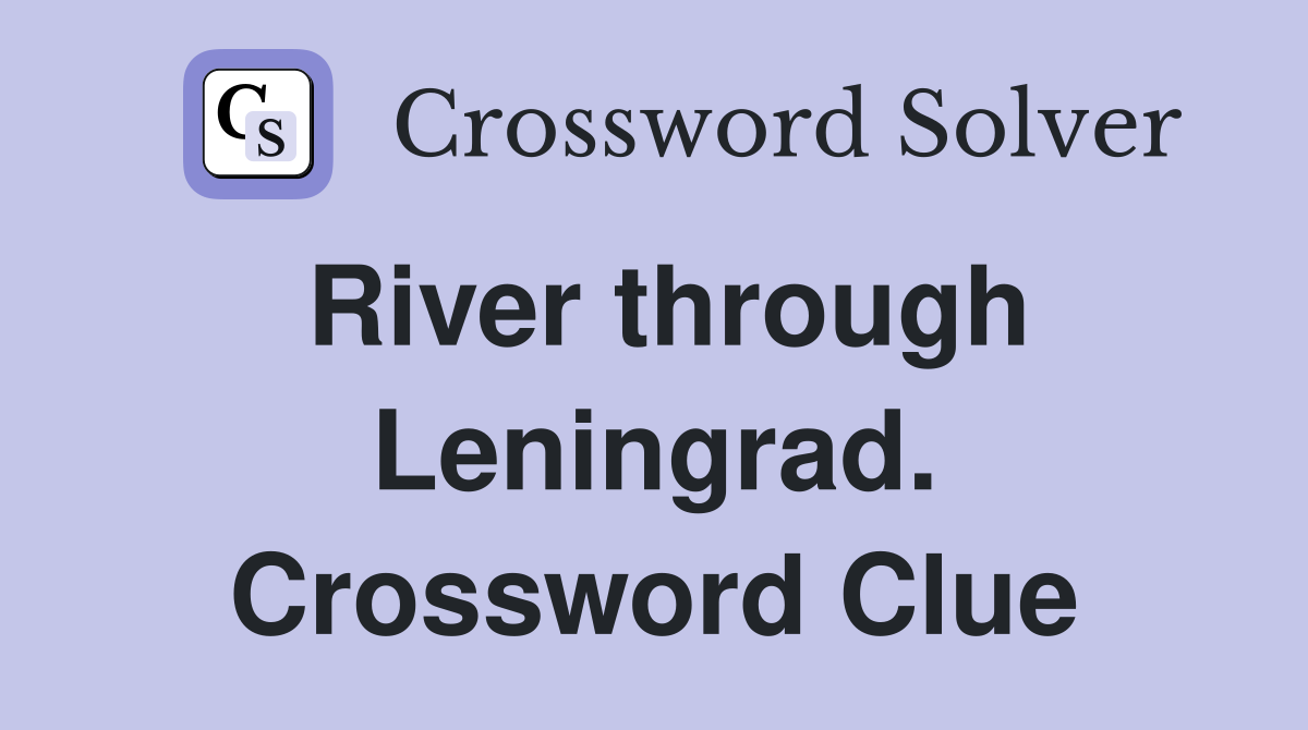 River through Leningrad. Crossword Clue