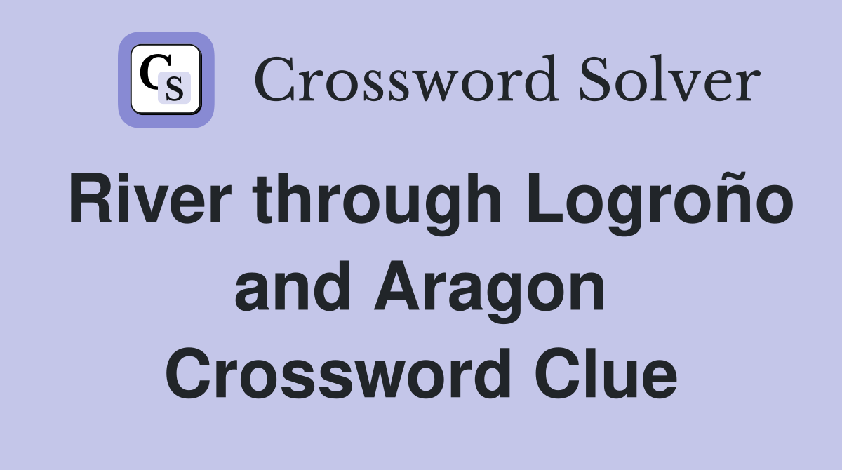 River through Logroño and Aragon Crossword Clue