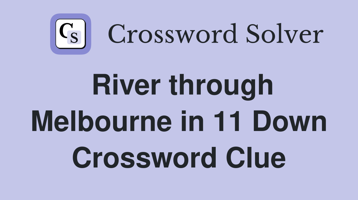 River through Melbourne in 11 Down Crossword Clue