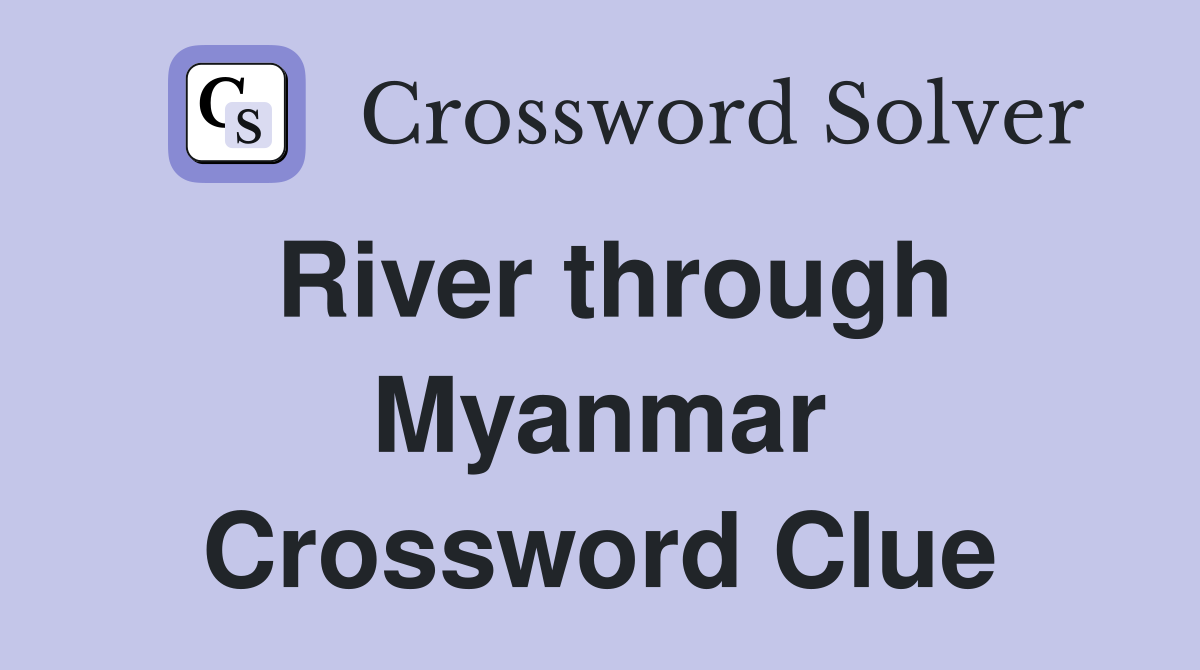 River through Myanmar Crossword Clue