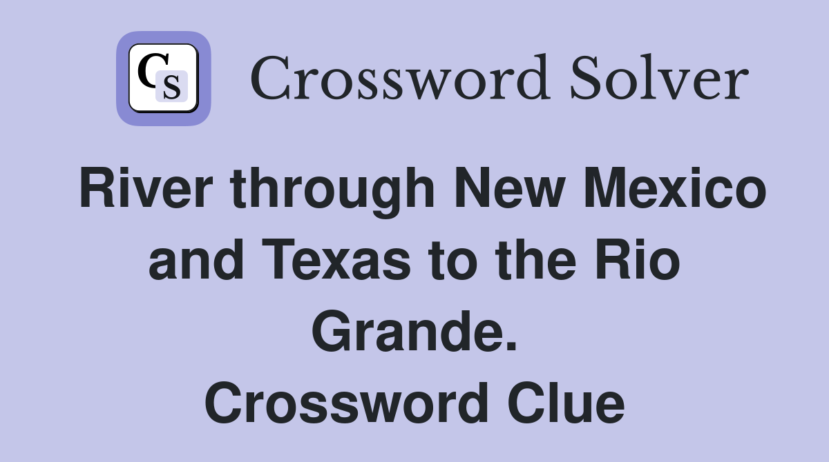 River through New Mexico and Texas to the Rio Grande. Crossword Clue