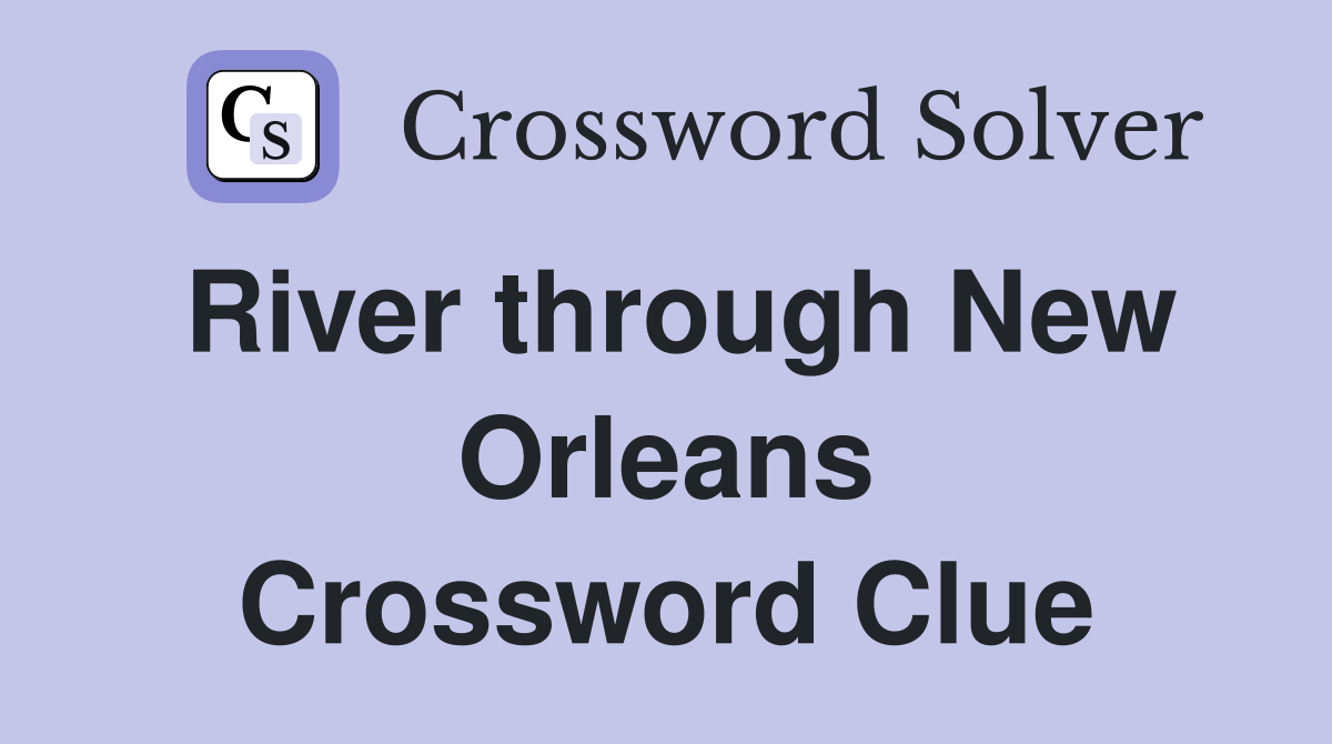 River through New Orleans Crossword Clue