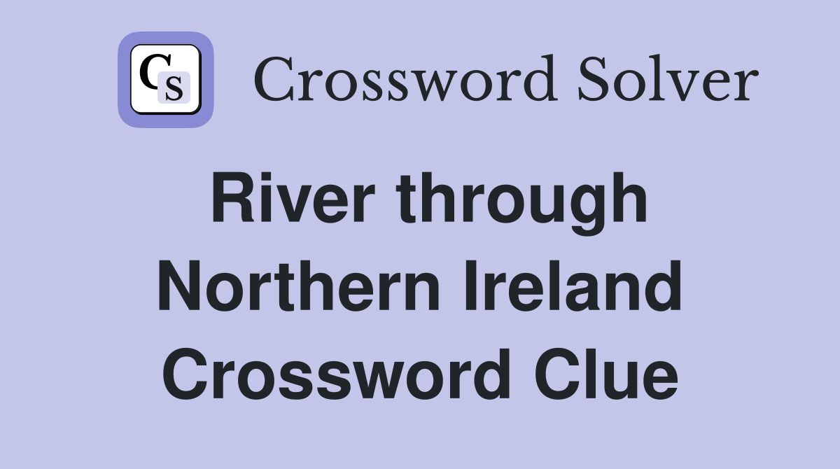 River through Northern Ireland Crossword Clue
