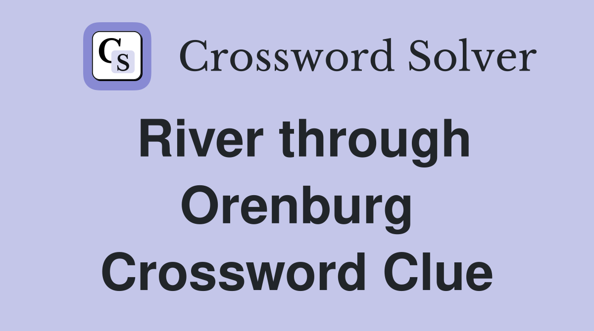 River through Orenburg Crossword Clue