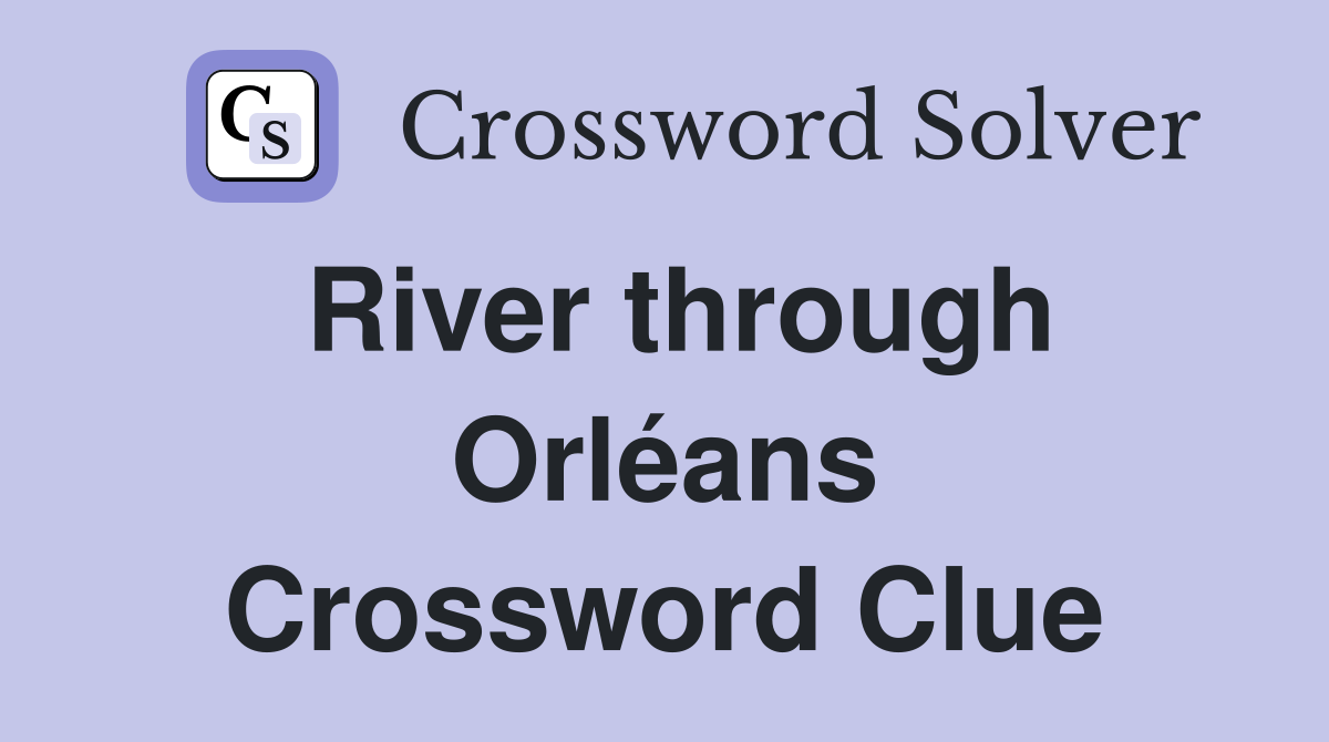 River through Orléans Crossword Clue