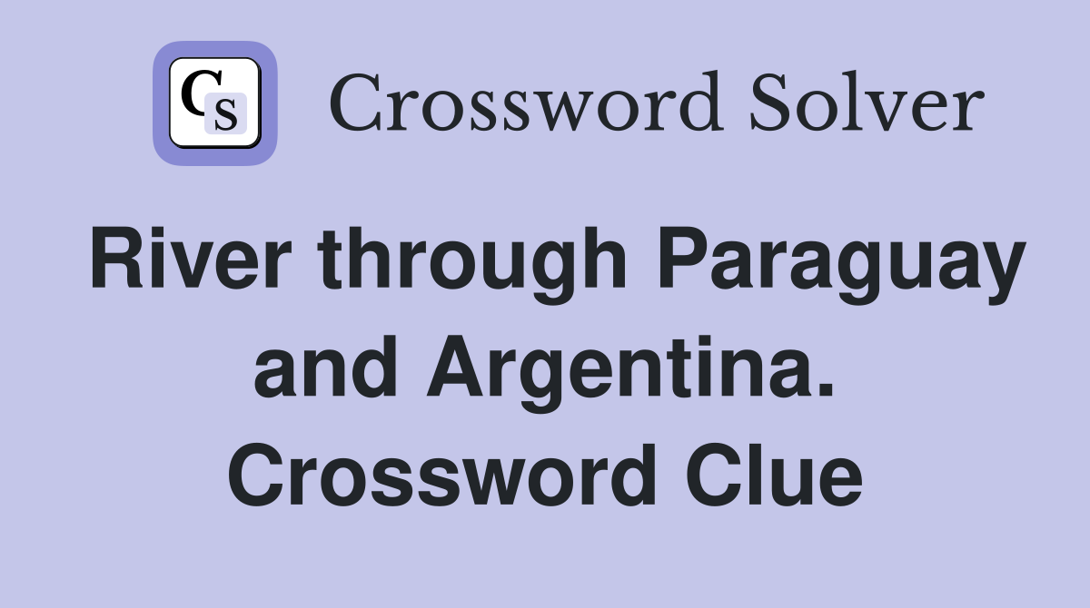 River through Paraguay and Argentina. Crossword Clue