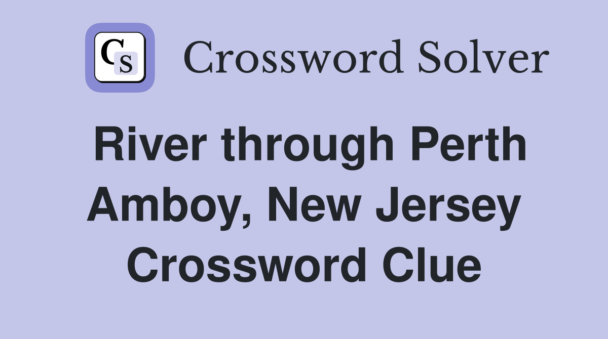 River through Perth Amboy, New Jersey Crossword Clue