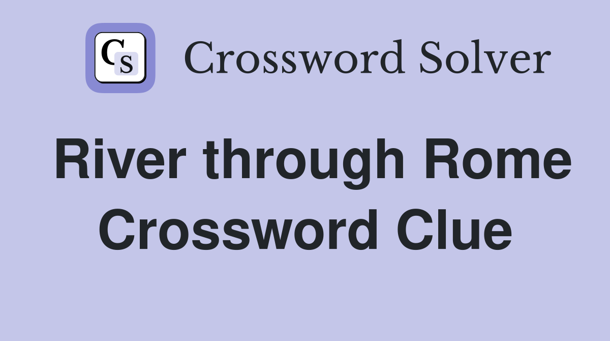 River through Rome Crossword Clue
