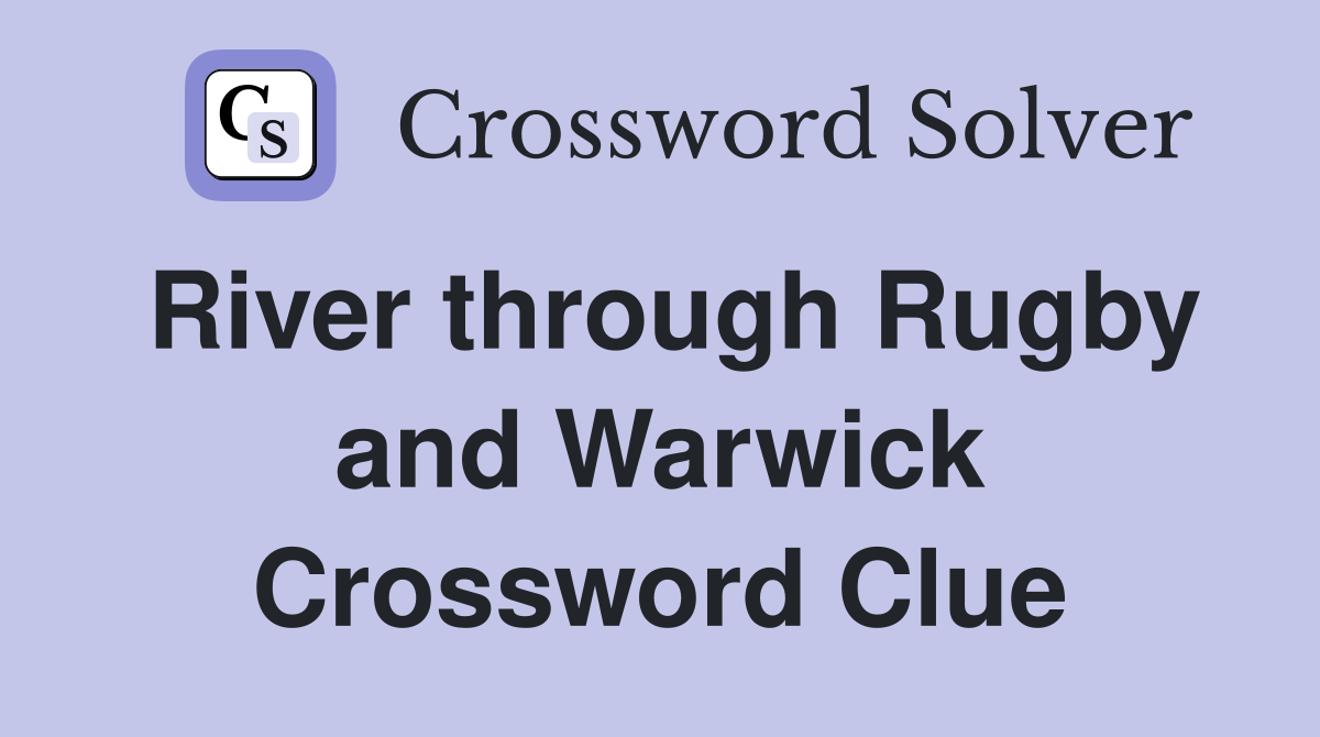 River through Rugby and Warwick Crossword Clue