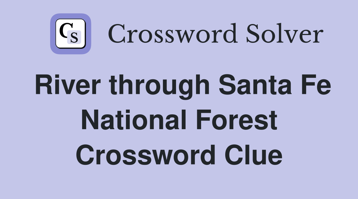 River through Santa Fe National Forest Crossword Clue