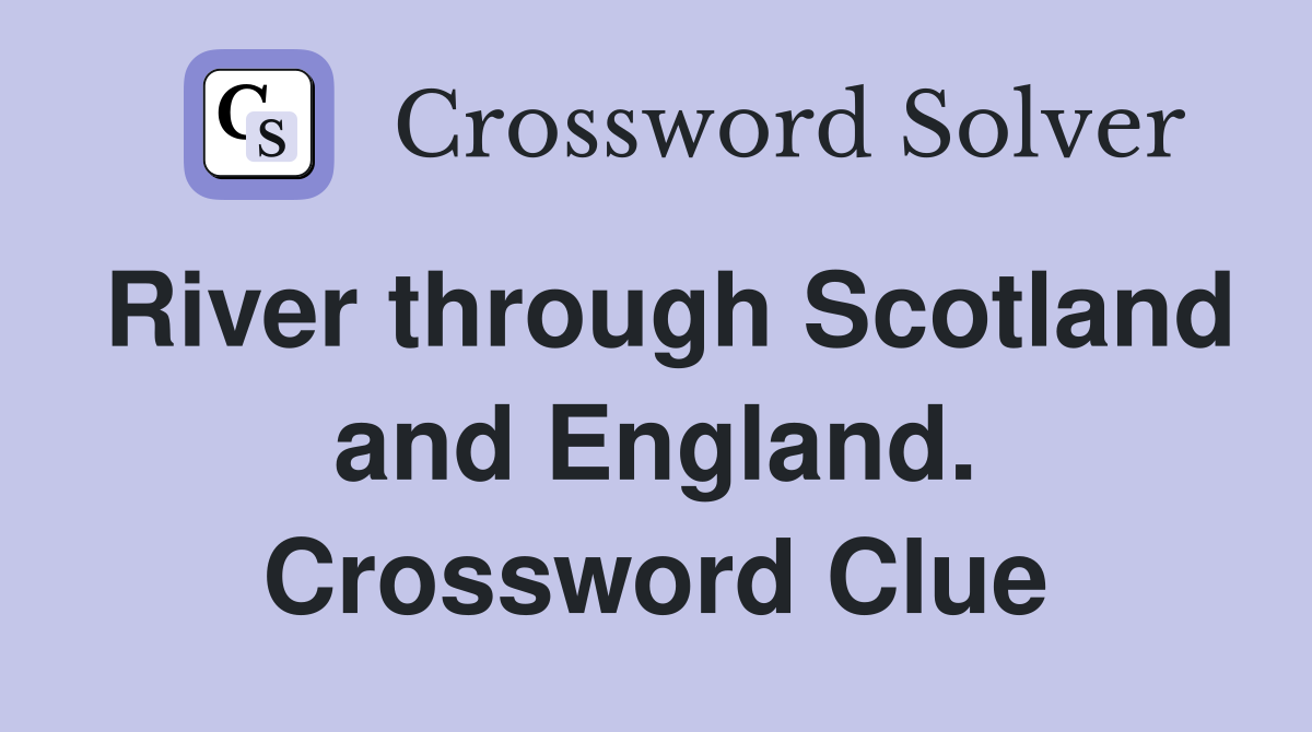 River through Scotland and England. Crossword Clue