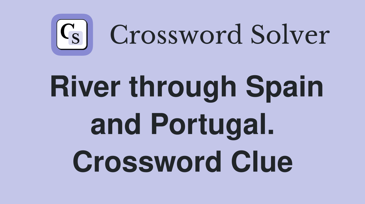 River through Spain and Portugal. Crossword Clue