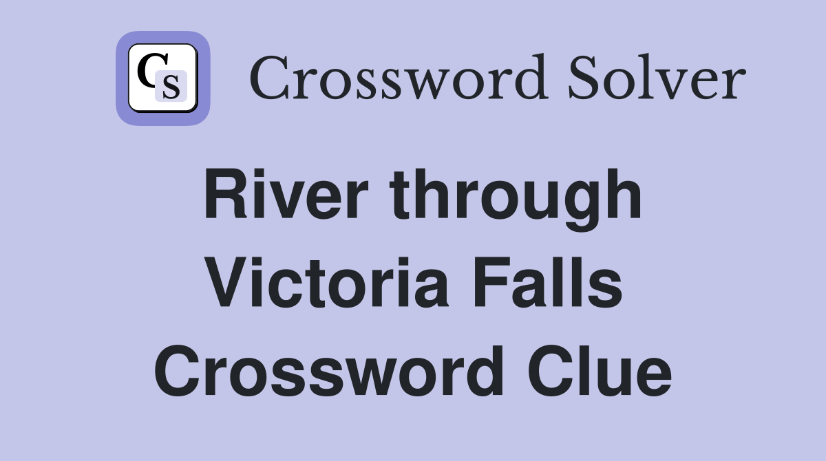 River through Victoria Falls Crossword Clue