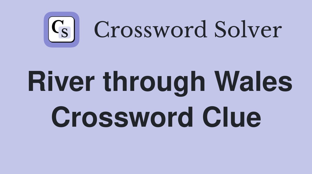 River through Wales Crossword Clue