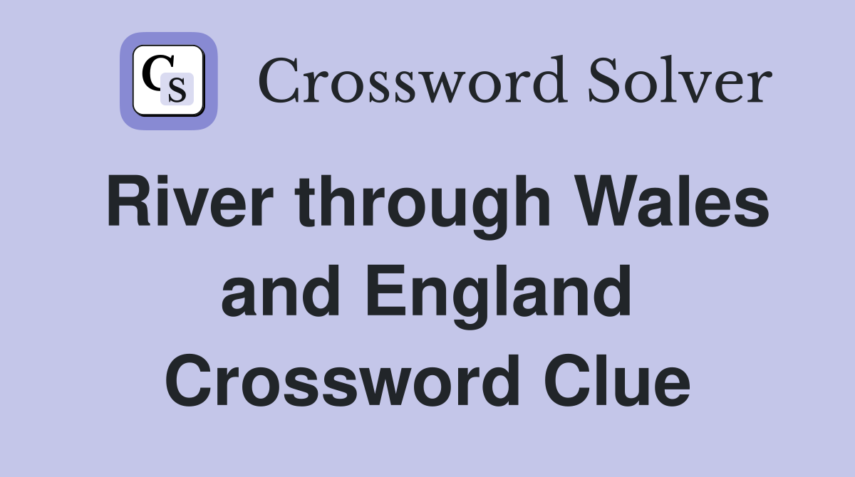 River through Wales and England Crossword Clue