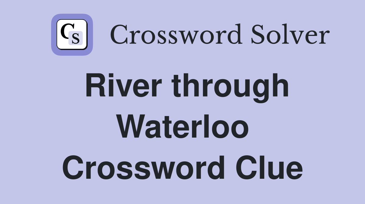 River through Waterloo Crossword Clue
