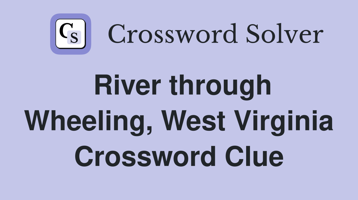 River through Wheeling, West Virginia Crossword Clue