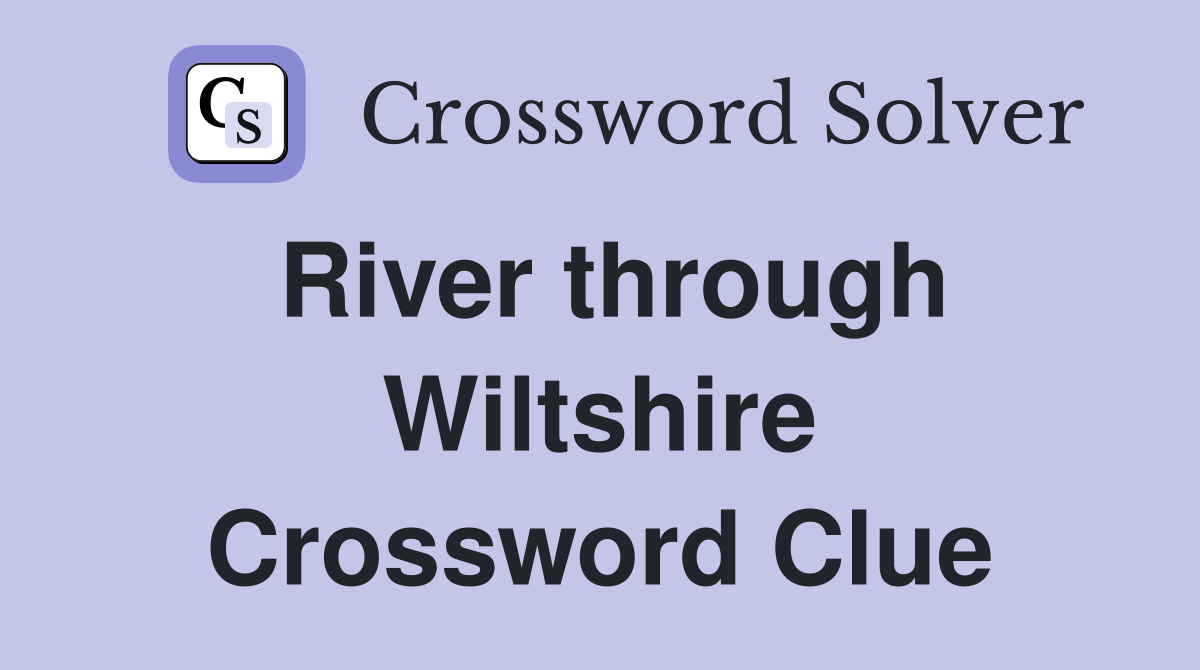 River through Wiltshire Crossword Clue