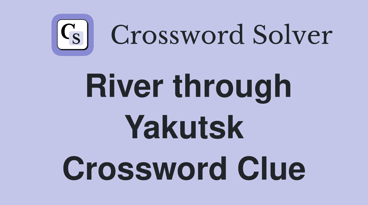 River through Yakutsk Crossword Clue