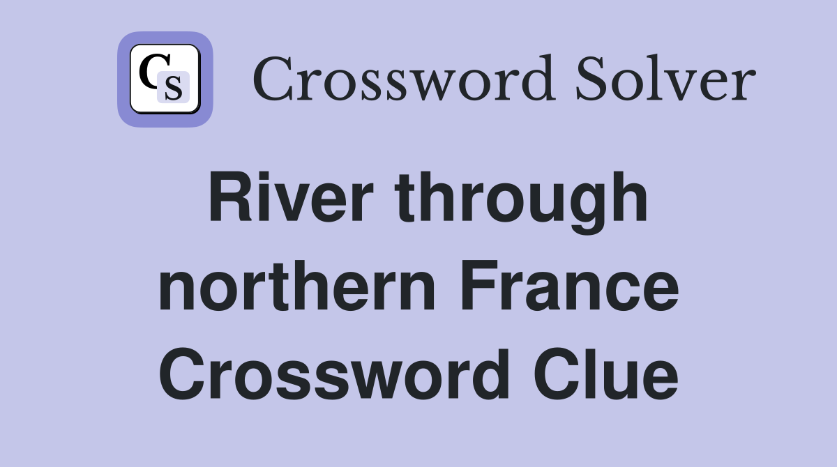 River through northern France Crossword Clue