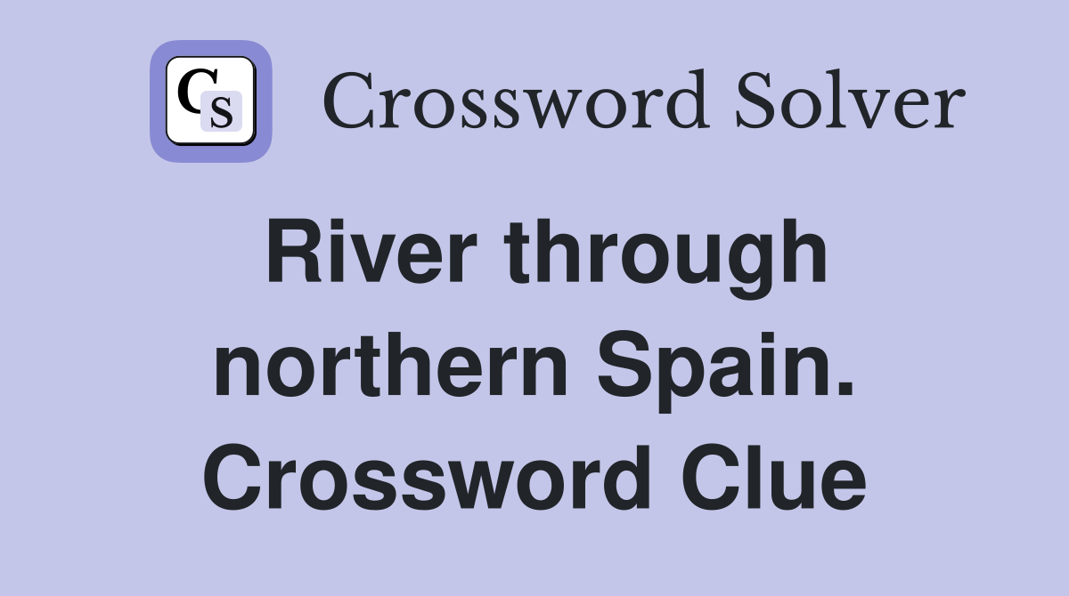 River through northern Spain. Crossword Clue