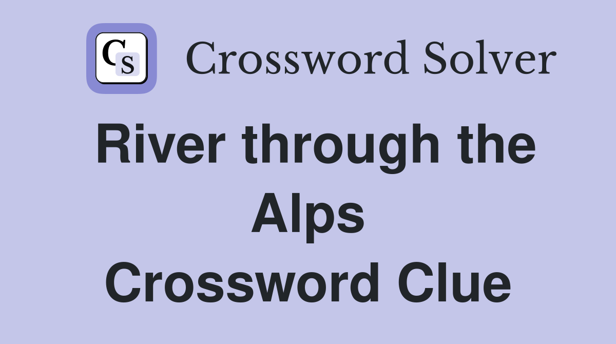 River through the Alps Crossword Clue