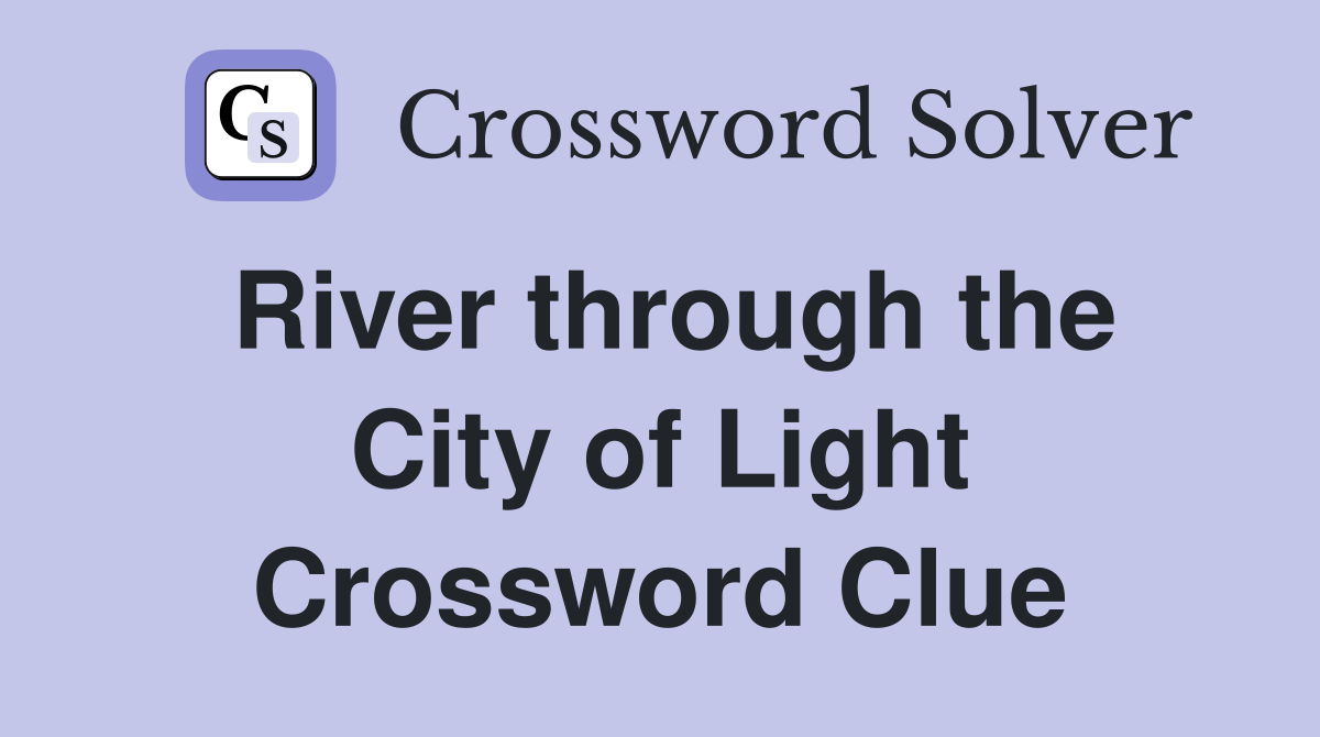 River through the City of Light Crossword Clue