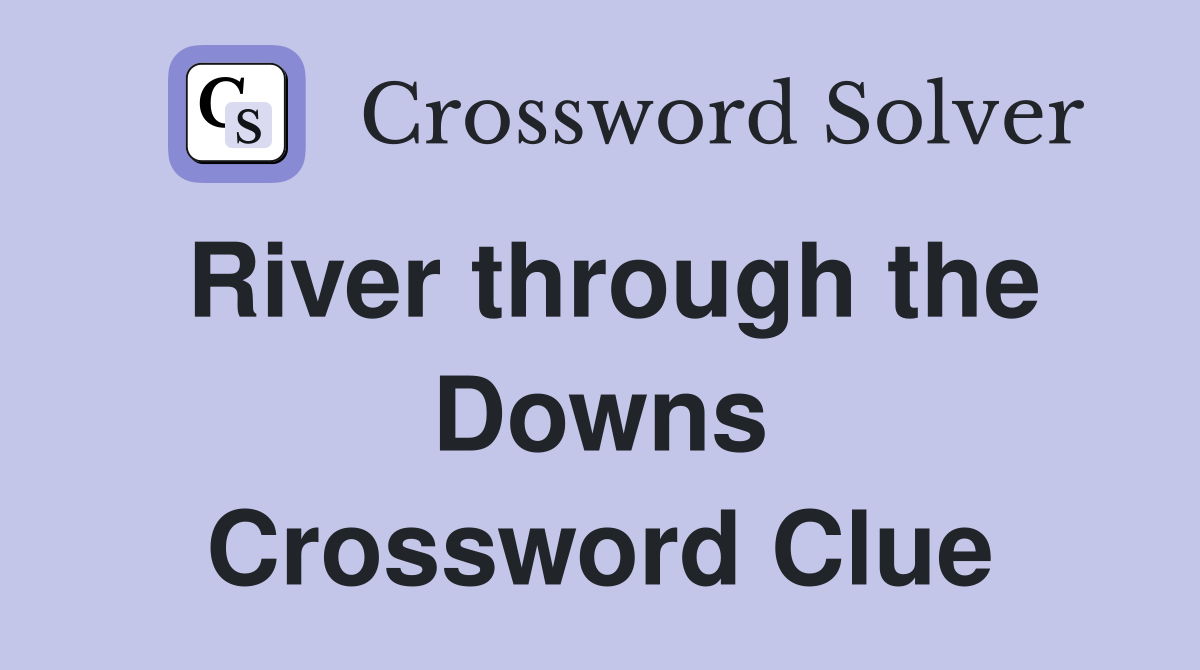 River through the Downs Crossword Clue