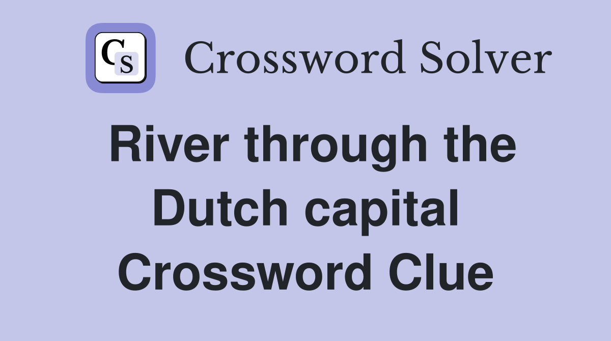 River through the Dutch capital Crossword Clue