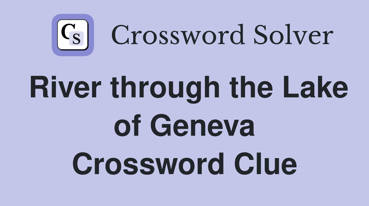 River through the Lake of Geneva Crossword Clue
