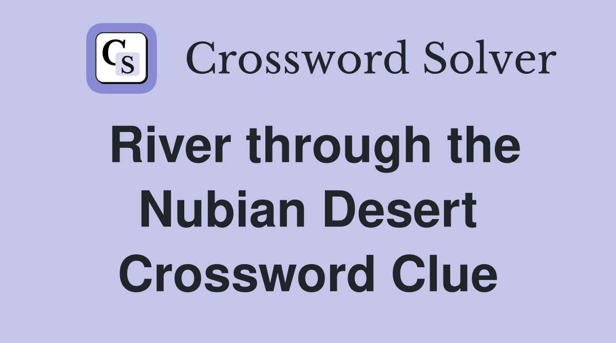 River through the Nubian Desert Crossword Clue